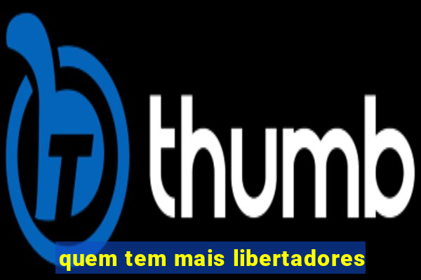 quem tem mais libertadores